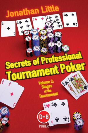 Secrets of Professional Tournament Poker, Volume 2: Stages of the Tournament by Jonathan Little