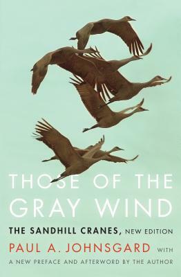 Those of the Gray Wind: The Sandhill Cranes, New Edition by Paul A. Johnsgard