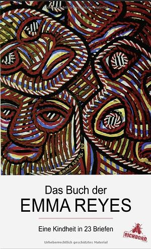 Das Buch der Emma Reyes: eine Kindheit in 23 Briefen by Emma Reyes