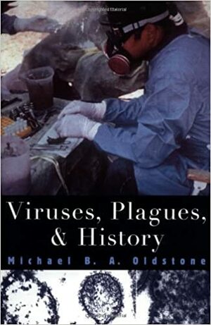Viruses, Plagues, And History by Michael B.A. Oldstone