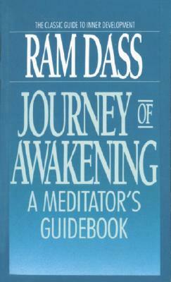 Journey of Awakening: A Meditator's Guidebook by Ram Dass