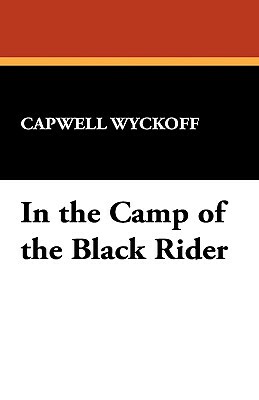 In the Camp of the Black Rider by Capwell Wyckoff