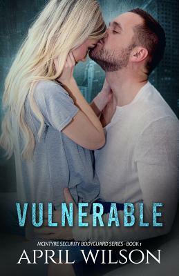 Vulnerable: McIntyre Security Bodyguard Series - Book 1 by April Wilson