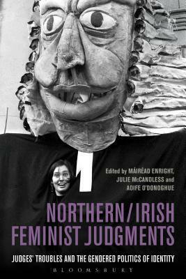 Northern / Irish Feminist Judgments: Judges' Troubles and the Gendered Politics of Identity by Mairead Enright, Julie McCandless