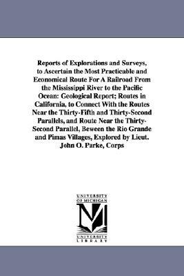 Reports of Explorations and Surveys, to Ascertain the Most Practicable and Economical Route for a Railroad from the Mississippi River to the Pacific O by States War Dept United States War Dept, United States War Dept