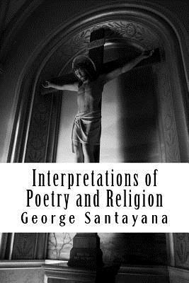 Interpretations of Poetry and Religion by George Santayana