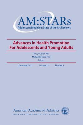 Am: Stars Advances in Health Promotion for Adolescents and Young Adults, Volume 22, No. 3, Volume 22: Adolescent Medicine: State of the Art Reviews by Michael Resnick, Alwyn T. Cohall
