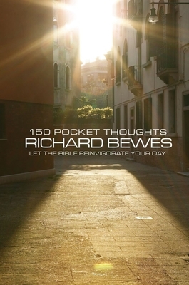 150 Pocket Thoughts: Let the Bible Reinvigorate Your Day by Richard Bewes