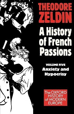 France, 1848-1945: Anxiety and Hypocrisy by Theodore Zeldin