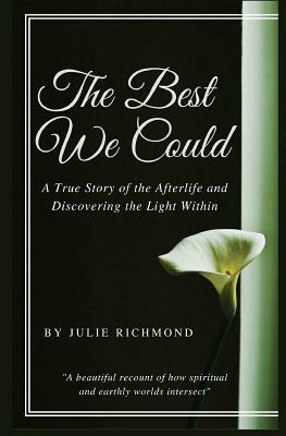 The Best We Could: A True Story of the Afterlife and Discovering the Light Within by Julie Richmond