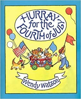 Hurray for the Fourth of July by Wendy Watson