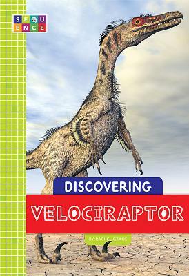 Discovering Velociraptor by Rachel Grack