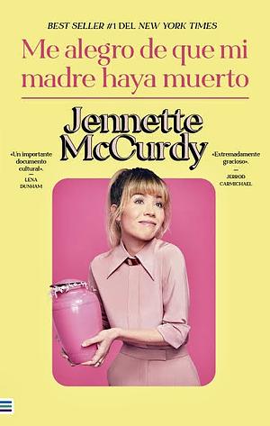 Me alegra que mi madre haya muerto by Jennette McCurdy
