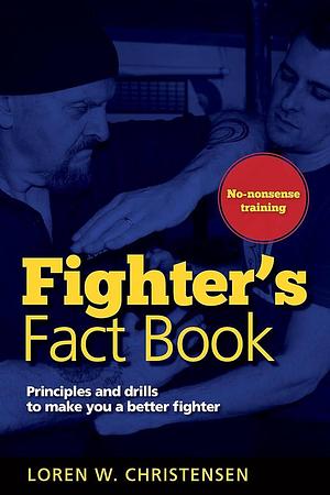 Fighter's Fact Book: Over 400 Concepts, Principles and Drills to Make You a Better Fighter by Loren W. Christensen