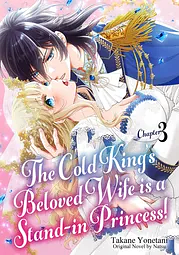 The Cold King's Beloved Wife is a Stand-in Princess! Vol. 3 by Takane Yonetai