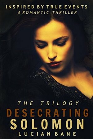 Desecrating Solomon The Trilogy by Lucian Bane