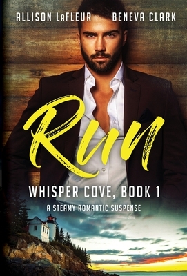 Run: A Steamy Romantic Suspense by Beneva Clark, Allison LaFleur