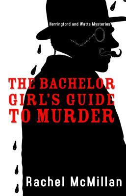 The Bachelor Girls Guide to Murder by Rachel McMillan