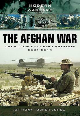 The Afghan War: Operation Enduring Freedom 2001-2014 by Anthony Tucker-Jones