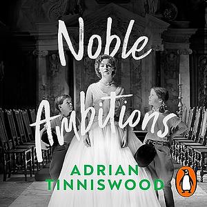 Noble Ambitions by Adrian Tinniswood