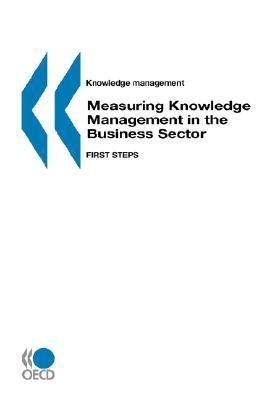 Knowledge Management Measuring Knowledge Management in the Business Sector: First Steps by Oecd Published by Oecd Publishing