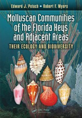 Molluscan Communities of the Florida Keys and Adjacent Areas: Their Ecology and Biodiversity by Robert F. Myers, Edward J. Petuch