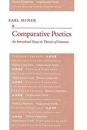 Comparative Poetics: An Intercultural Essay on Theories of Literature by Earl Roy Miner
