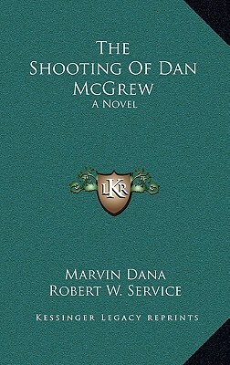 The Shooting of Dan McGrew by Robert W. Service, Marvin Dana