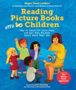Reading Picture Books With Children: How to Shake Up Storytime and Get Kids Talking about What They See by Megan Dowd Lambert, Laura Vaccaro Seeger