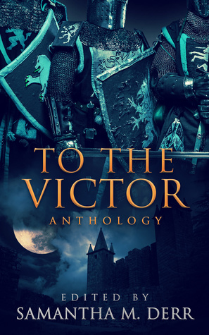 To the Victor by Asta Idonea, Annabethe Long, Charles Payseur, C.C. Bridges, Samantha M. Derr, Nicki J. Markus, Meredith Katz, Daniela Jeffries, Kayla Bain-Vrba, L.S. Engler