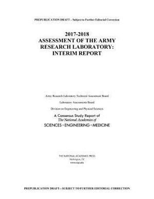 2017-2018 Assessment of the Army Research Laboratory: Interim Report by Division on Engineering and Physical Sci, Laboratory Assessments Board, National Academies of Sciences Engineeri