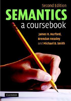 Semantics: A Coursebook by James R. Hurford, Michael B. Smith, Brendan Heasley