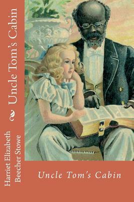 Uncle Tom's Cabin Harriet Elizabeth Beecher Stowe by Elizabeth Beecher Stowe