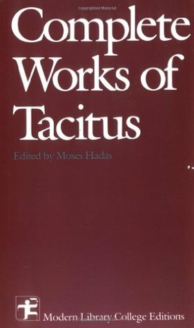 Complete Works of Tacitus by Tacitus, William Jackson Brodribb, Moses Hadas, Alfred J. Church