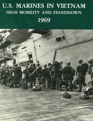 U.S. Marines in Vietnam High Mobility and Stand Down 1969: A 2020 Reprint by Charles R. Smith