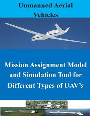 Mission Assignment Model and Simulation Tool for Different Types of UAV's by Naval Postgraduate School