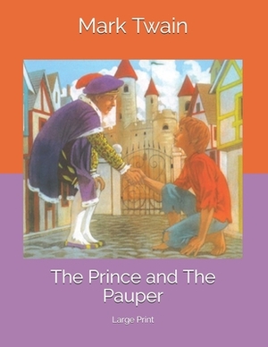 The Prince and The Pauper: Large Print by Mark Twain