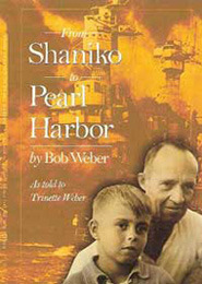 From Shaniko to Pearl Harbor by Bob Weber