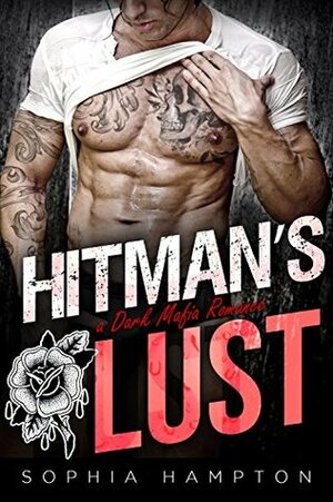 Hitman's Lust: a Dark Mafia Romance by Sophia Hampton