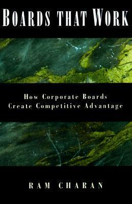 Boards at Work: How Corporate Boards Create Competitive Advantage by Ram Charan