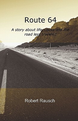 Route 64: A story about life, chess and the road less traveled by Robert Rausch