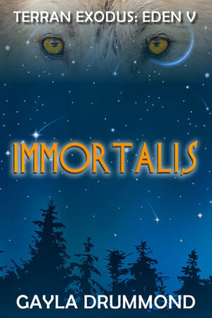 Immortalis (TERRAN EXODUS: EDEN V) by Gayla Drummond