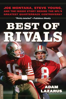 Best of Rivals: Joe Montana, Steve Young, and the Inside Story Behind the Nfl's Greatest Quarterback Controversy by Adam Lazarus