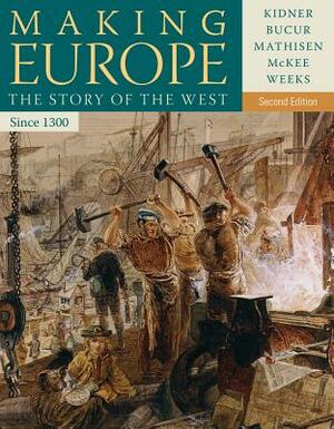 Making Europe: The Story of the West, Since 1300 by Ralph Mathisen, Frank L. Kidner, Maria Bucur