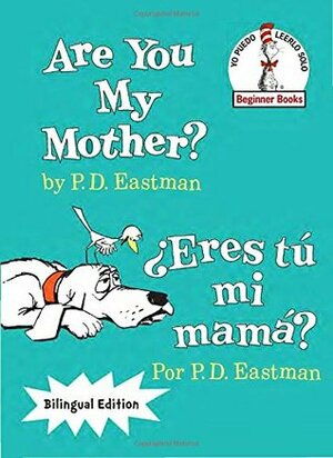 Are You My Mother?/¿Eres tú mi mamá? by P.D. Eastman