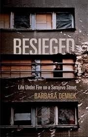 Besieged: Life Under Fire on a Sarajevo Street by Barbara Demick