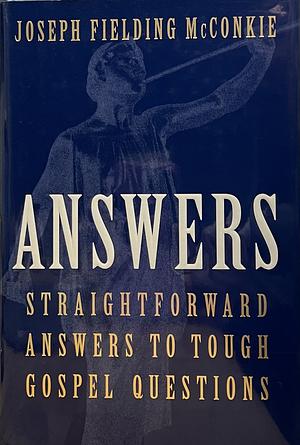 Answers: Straightforward Answers to Tough Gospel Questions by Joseph Fielding McConkie