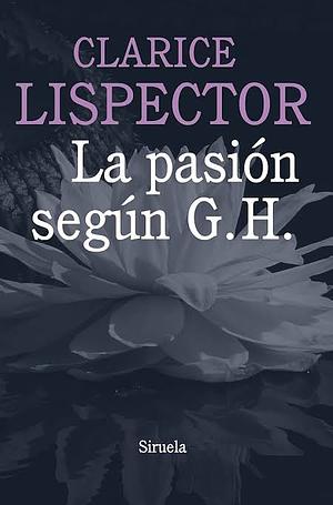 La pasión según G.H. by Clarice Lispector