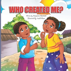 Who Created Me by Benjamin Marshall