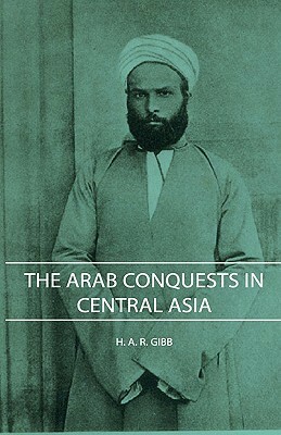 The Arab Conquests in Central Asia by H.A.R. Gibb